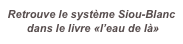 Retrouve le système Siou-Blanc
 dans le livre «l’eau de là»