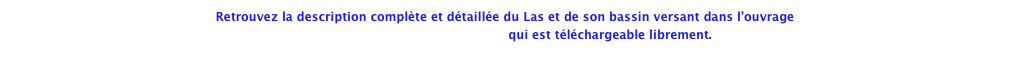 Retrouvez la description complète et détaillée du Las et de son bassin versant dans l’ouvrage
 «le Las, une rivière dans la Ville» qui est téléchargeable librement.