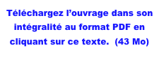 Téléchargez l’ouvrage dans son intégralité au format PDF en cliquant sur ce texte.  (43 Mo)